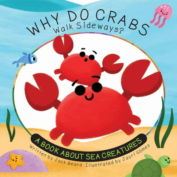 Why Do? Why Do Crabs Walk Sideways?: A Book about Sea Creatures, (Paperback)