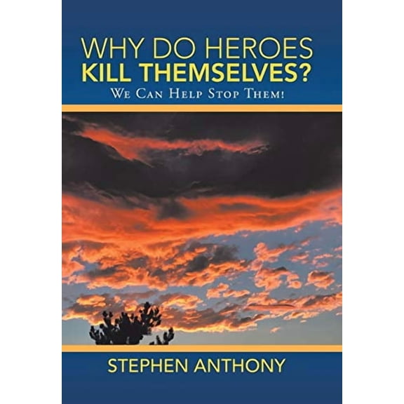 Why Do Heroes Kill Themselves?: We Can Help Stop Them! (Hardcover)
