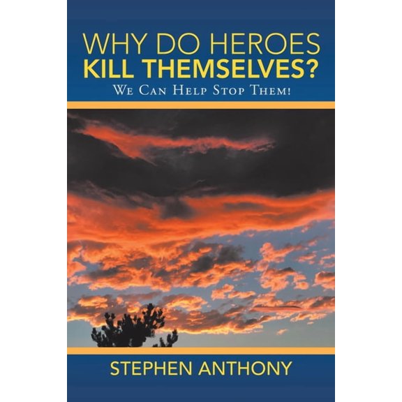 Why Do Heroes Kill Themselves?: We Can Help Stop Them! (Paperback)