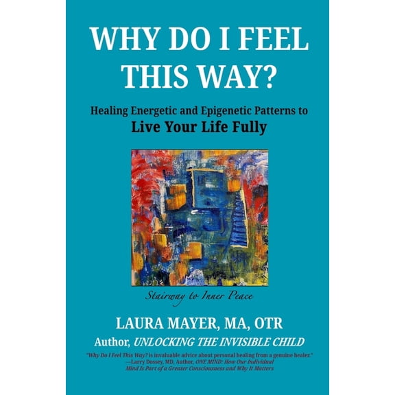 Why Do I Feel This Way?: Healing Energetic and Epigenetic Patterns To Live Your Life Fully, (Paperback)