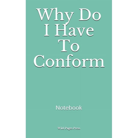 Why Do I Have To Conform: Notebook (Paperback)