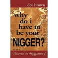 thumbnail image 1 of Why Do I Have to Be Your Nigger? (Paperback), 1 of 1