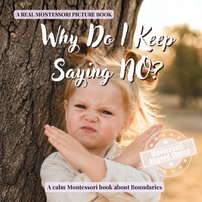 Real Life Skills for Kids Why Do I Keep Saying NO?: A calm Montessori book for toddlers about independence, strong feelings, boundaries, and coope, Book 5, (Paperback)