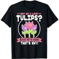 thumbnail image 1 of Why Do I Love Tulips - Awesome Tulip T-Shirt, 1 of 5