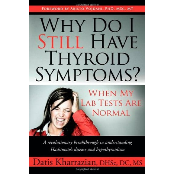Pre-Owned Why Do I Still Have Thyroid Symptoms? When My Lab Tests Are Normal: A Revolutionary Breakthrough in Understanding Hashimoto's Disease and Hypothyroidi (Paperback) 1600376703 9781600376702
