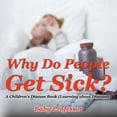 thumbnail image 1 of Why Do People Get Sick? A Children's Disease Book (Learning about Diseases), (Paperback), 1 of 1