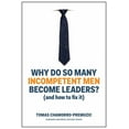thumbnail image 1 of Why Do So Many Incompetent Men Become Leaders?: (And How to Fix It), (Hardcover), 1 of 1