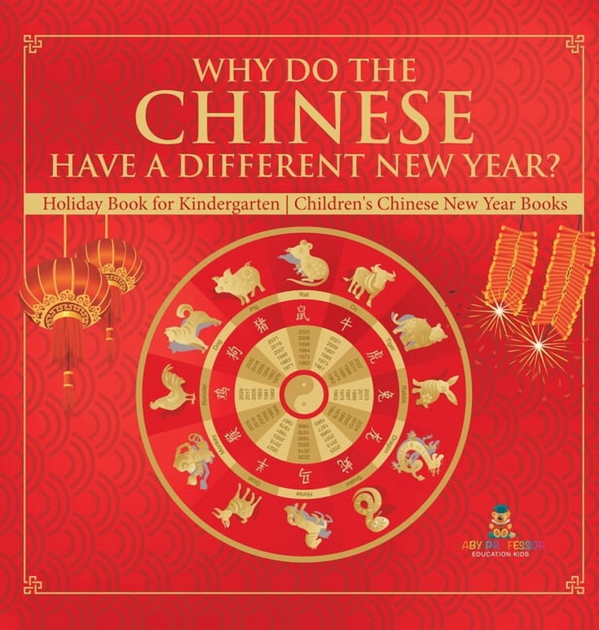 Why Do The Chinese Have A Different New Year? Holiday Book for Kindergarten Children's Chinese New Year Books, (Hardcover)