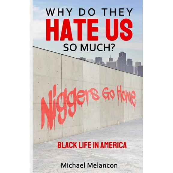 Why Do They Hate Us So Much?: Black Life In America, (Paperback)