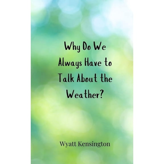 Why Do We Always Have to Talk About the Weather?, (Paperback)