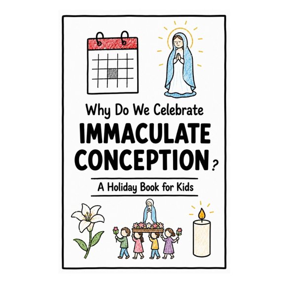 Celebrations for Kids Why Do We Celebrate the Immaculate Conception?: A Fun, Educational, and Illustrated Holiday Book for Kids and Curious Mi, (Paperback)