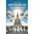 thumbnail image 1 of Why Do We Go to Church?, (Paperback), 1 of 1