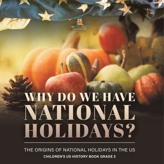Why Do We Have National Holidays? The Origins of National Holidays in the US Children's US History Book Grade 2, (Paperback)