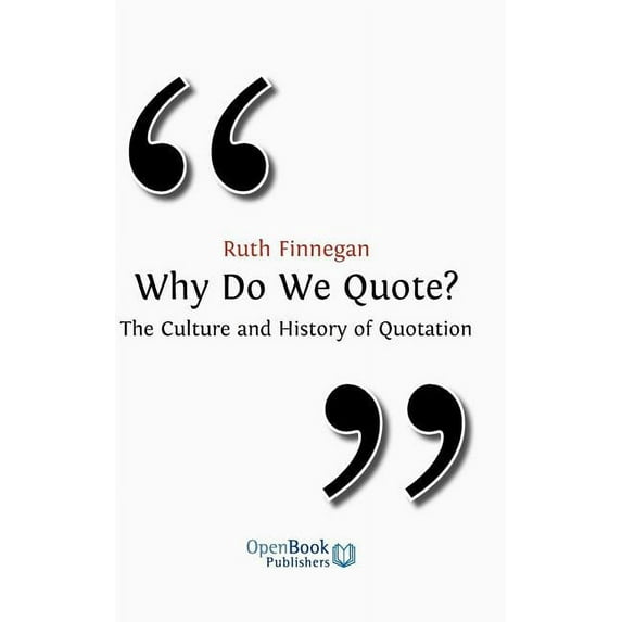 Why Do We Quote? the Culture and History of Quotation. (Hardcover) by Ruth Finnegan