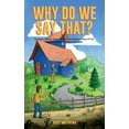 thumbnail image 1 of Why Do We Say That? The Origins &amp; History Of Your Favorite Expressions, Phrases &amp; Proverbs, (Hardcover), 1 of 1