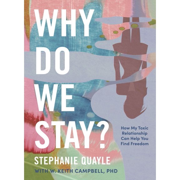 Why Do We Stay?: How My Toxic Relationship Can Help You Find Freedom, (Hardcover)