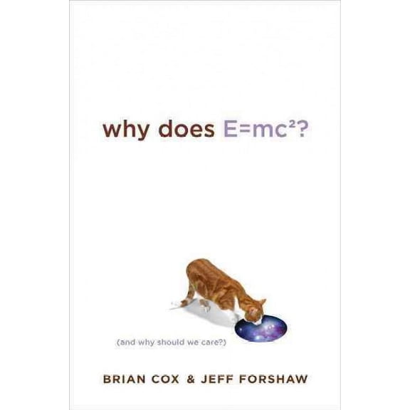 Why Does E=mc2? : And Why Should We Care?