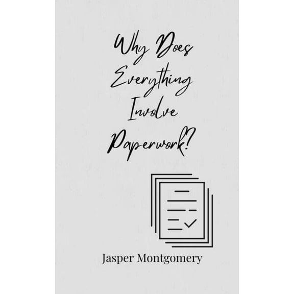 Why Does Everything Involve Paperwork?, (Paperback)