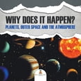 thumbnail image 1 of Why Does It Happen?: Planets, Outer Space and the Atmosphere, (Paperback), 1 of 1