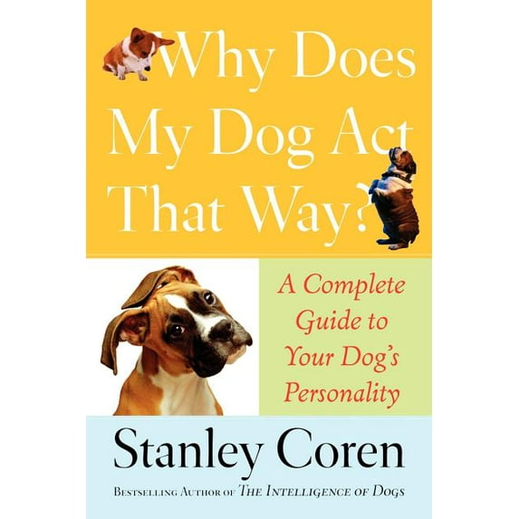 Why Does My Dog Act That Way? : A Complete Guide to Your Dog's Personality (Paperback)
