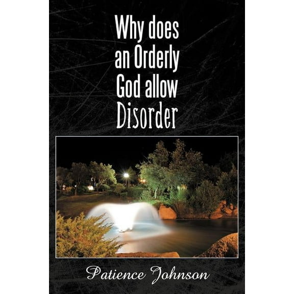 Why Does an Orderly God Allow Disorder