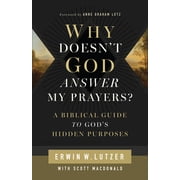 Why Doesnt God Answer My Prayers? A Biblical Guide to Gods Hidden Purposes, Paperback
