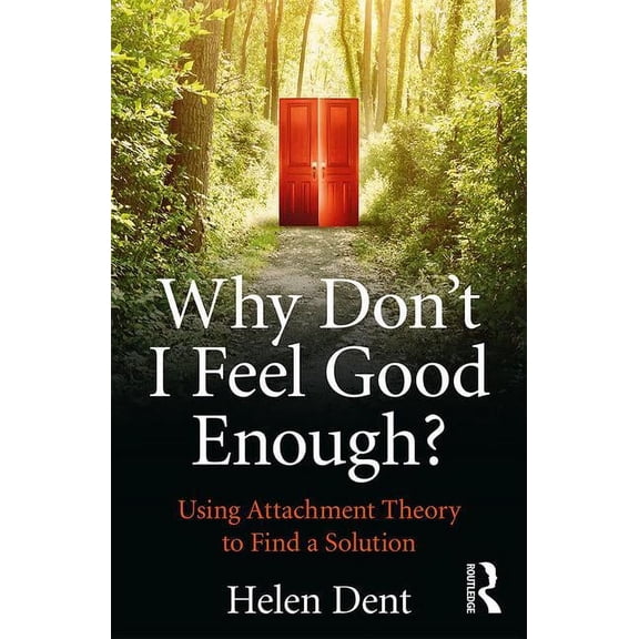 Why Don't I Feel Good Enough?: Using Attachment Theory to Find a Solution, (Paperback)