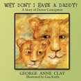thumbnail image 1 of Pre-Owned Why Don't I Have a Daddy?: A Story of Donor Conception (Paperback) 142599587X 9781425995874, 1 of 1
