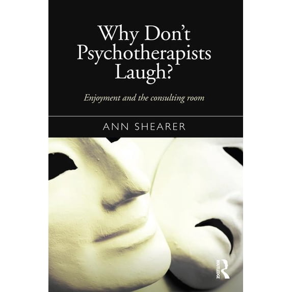 Why Don't Psychotherapists Laugh?: Enjoyment and the Consulting Room, (Hardcover)