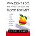 thumbnail image 1 of Pre-Owned Why Don't I Do the Things I Know Are Good for Me?: Taking Small Steps Toward Improving the Big Picture (Paperback) 0425219658 9780425219652, 1 of 1