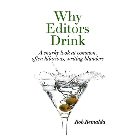 Pre-Owned Why Editors Drink: A Snarky Look at Common, Often Hilarious, Writing Blunders (Paperback) 1098327705 9781098327705