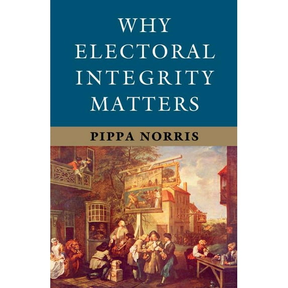 Why Electoral Integrity Matters, (Paperback)