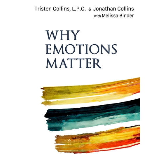 Why Emotions Matter: Recognize Your Body Signals. Grow in Emotional Intelligence. Discover an Embodied Spirituality., (Paperback)