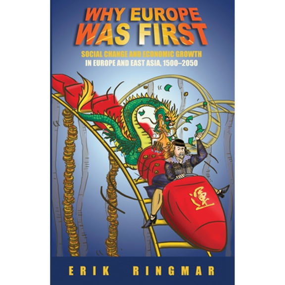 Pre-Owned Why Europe Was First: Social Change and Economic Growth in Europe and East Asia 1500-2050 (Paperback 9781843312413) by Erik Ringmar