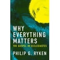 thumbnail image 1 of Why Everything Matters: The Gospel in Ecclesiastes, (Paperback), 1 of 1