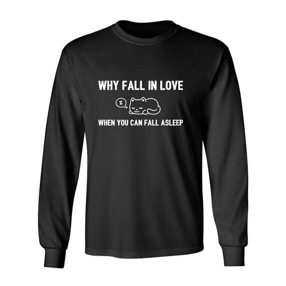 Why Fall In Love. . . Fall Asleep Adult Long Sleeve T-shirt
