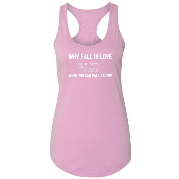 Why Fall In Love. . . Fall Asleep Racerback Tank