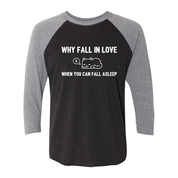 Why Fall In Love. . . Fall Asleep Unisex 3/4 Sleeve Baseball Raglan Tee