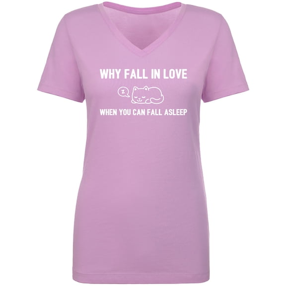 Why Fall In Love. . . Fall Asleep Womens V-Neck T-Shirt
