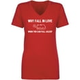 thumbnail image 1 of Why Fall In Love. . . Fall Asleep Womens V-Neck T-Shirt, 1 of 2