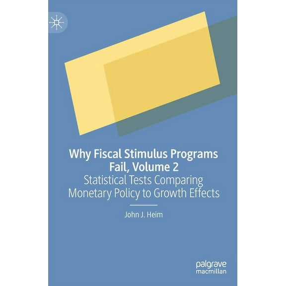 Why Fiscal Stimulus Programs Fail, Volume 2: Statistical Tests Comparing Monetary Policy to Growth Effects, (Hardcover)