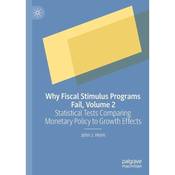 Why Fiscal Stimulus Programs Fail, Volume 2: Statistical Tests Comparing Monetary Policy to Growth Effects, (Paperback)