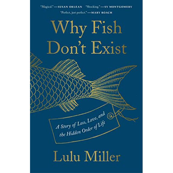 Pre-Owned Why Fish Don't Exist : A Story of Loss, Love, and the Hidden Order of Life (Hardcover)