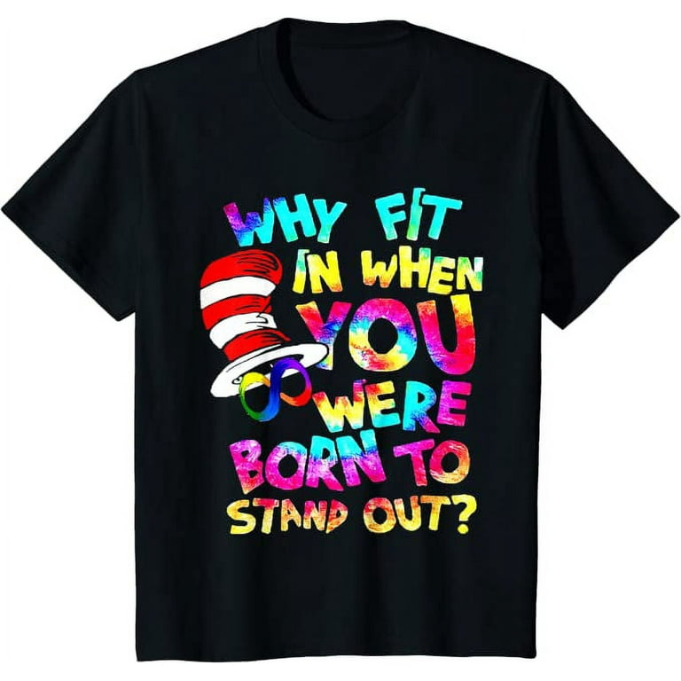 Why Fit In When You Were Born To Stand Out Autism T-Shirt Why Fit In When You Were Born To Stand Out Autism T-Shirt