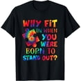 thumbnail image 1 of Why Fit In When You Were Born To Stand Out Autism Awareness T-Shirt, 1 of 3