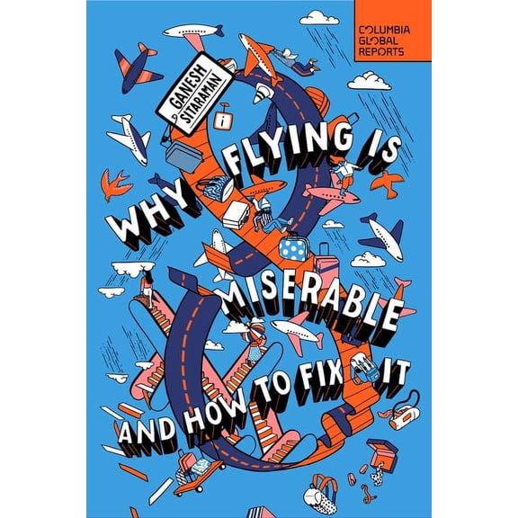 Why Flying Is Miserable: And How to Fix It, (Paperback)
