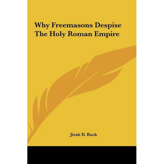 Why Freemasons Despise The Holy Roman Empire (Hardcover)