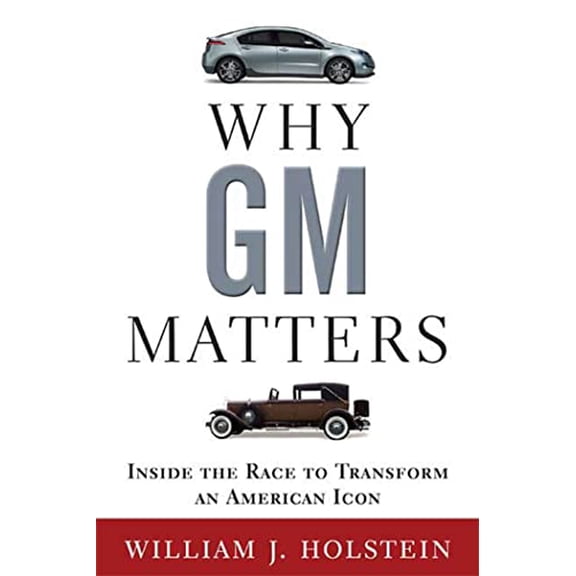 Pre-Owned Why GM Matters: Inside the Race to Transform an American Icon (Hardcover) 0802717187 9780802717184