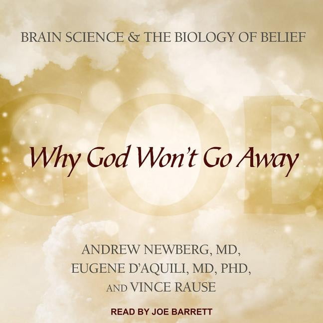 Why God Won't Go Away: Brain Science and the Biology of Belief (Audiobook)