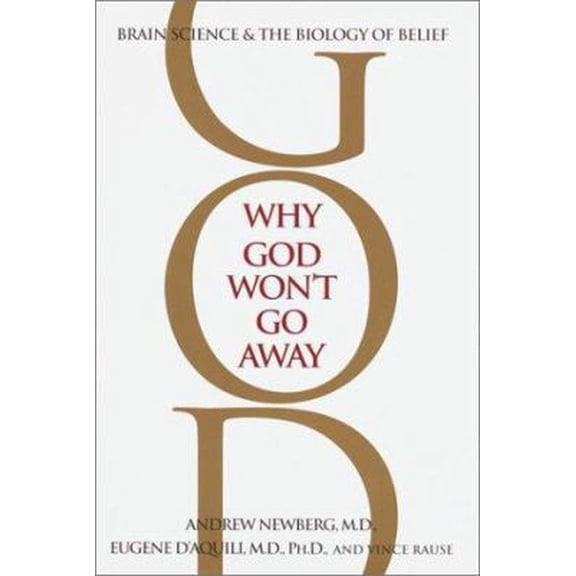 Pre-Owned Why God Won't Go Away: Brain Science and the Biology of Belief (Hardcover) 0345440331 9780345440334